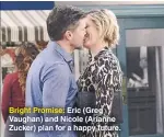 ??  ?? Bright Promise: Eric (Greg Vaughan) and Nicole (Arianne Zucker) plan for a happy future.