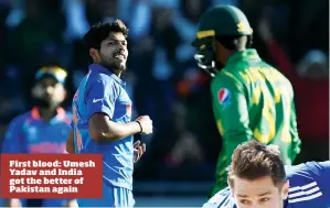  ??  ?? First blood: Umesh Yadav and India got the better of Pakistan again