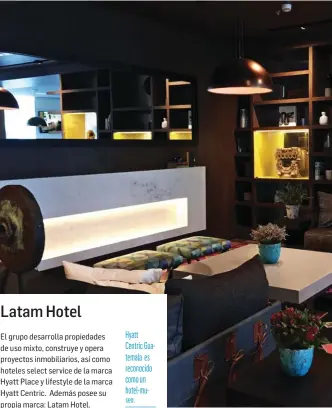  ??  ?? Hyatt Centric Guatemala es reconocido como un hotel-mu
seo.
