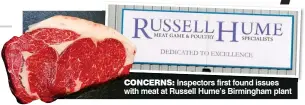  ??  ?? CONCERNS: Inspectors first found issues with meat at Russell Hume’s Birmingham plant