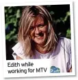  ?? ?? Edith while working for MTV