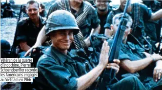  ??  ?? Vétéran de la guerre d’Indochine, Pierre Schoendoer­ffer raconte les Américains engagés au Vietnam en 1966.