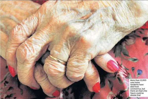  ??  ?? More than 12,000 care home residents have died from coronaviru­s, but there are fears the figure could be double that