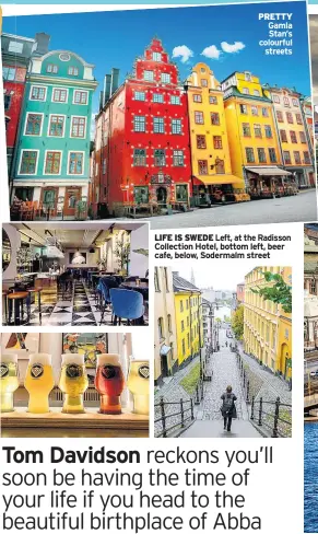  ??  ?? PRETTY Gamla Stan’s colourful streets LIFE IS SWEDE Left, at the Radisson Collection Hotel, bottom left, beer cafe, below, Sodermalm street