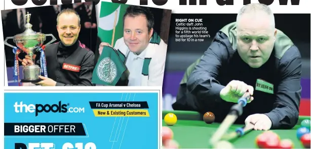  ??  ?? RIGHT ON CUE Celtic-daft John Higgins is shooting for a fifth world title to upstage his team’s bid for 10 in a row