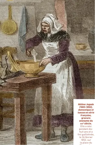  ?? Stefano Bianchetti / Bridgeman Images ?? Hélène Jegado (1803-1852), domestique et tueuse en série française, gravure anonyme du xixe siècle. Elle a sévi pendant dixhuit ans et a fini guillotiné­e, le 26 février 1852, sur la place du Champ-deMars.