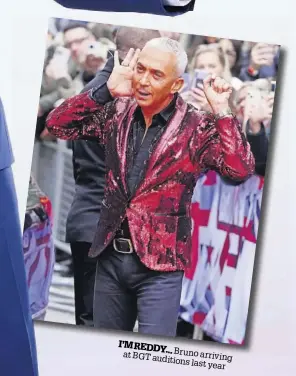  ?? ?? I’M REDDY... Bruno arriving at BGT auditions last year