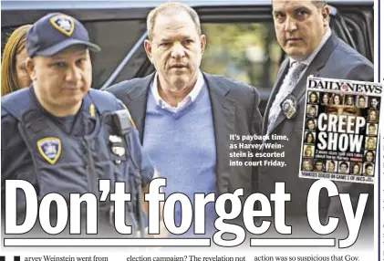  ??  ?? It’s payback time, as Harvey Weinstein is escorted into court Friday.