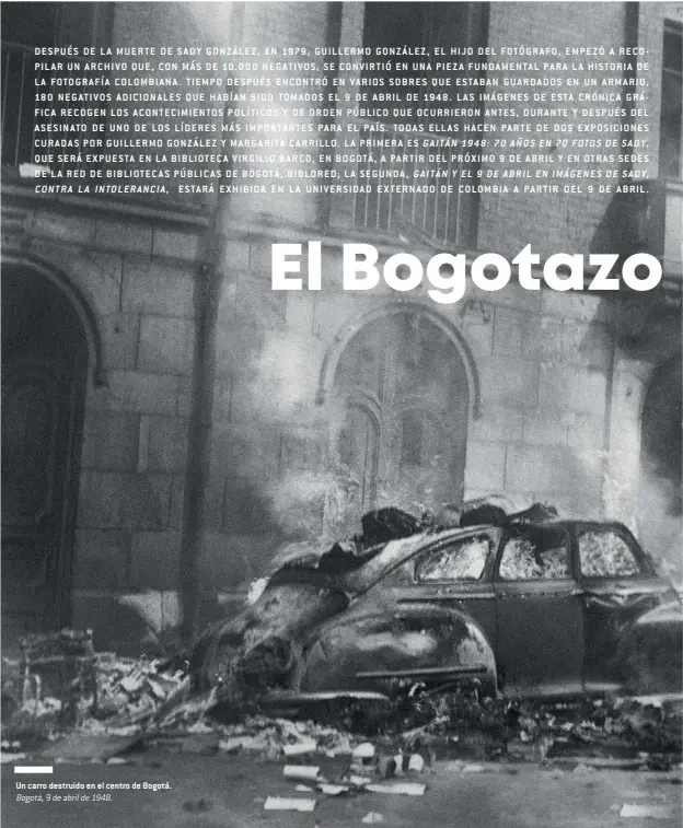  ??  ?? Un carro destruido en el centro de Bogotá. Bogotá, 9 de abril de 1948.