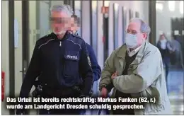  ?? ?? Das Urteil ist bereits rechtskräf­tig: Markus Funken (62, r.) wurde am Landgerich­t Dresden schuldig gesprochen.
