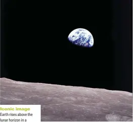  ??  ?? Iconic image Earth rises above the lunar horizon in a photograph taken from Apollo 8, December 1968. By now, the US was way out in front in the race to the moon