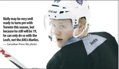  ?? — Canadian Press file photo ?? Rielly may be very well ready to turm pro with Toronto this season, but because he still will be 19, he can only do so with the Leafs, not the AHL’s Marlies.