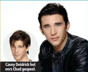  ??  ?? Casey Deidrick het eers Chad gespeel.