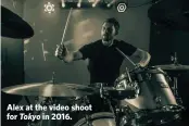  ??  ?? Alex at the video shoot for Tokyo in 2016.