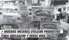  ??  ?? > MUCHAS MUJERES UTILIZAN PRODUCTOS PARA ADELGAZAR Y VERSE BIEN.