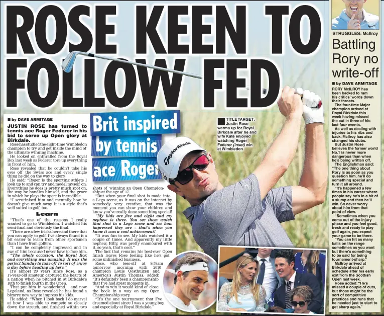  ??  ?? TITLE TARGET: Justin Rose warms up for Royal Birkdale after he and wife Kate enjoyed watching Roger Federer (inset) win at Wimbledon STRUGGLES: McIlroy