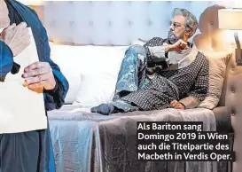  ?? ?? Als Bariton sang Domingo 2019 in Wien auch die Titelparti­e des Macbeth in Verdis Oper.