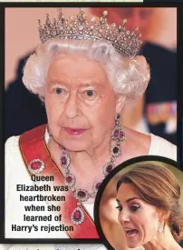  ??  ?? Queen Elizabeth was heartbroke­n when she learned of Harry’s rejection