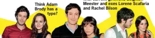  ??  ?? With current girlfriend Leighton Meester and exes Lorene Scafaria and Rachel Bilson Think Adam Brody has a
type?