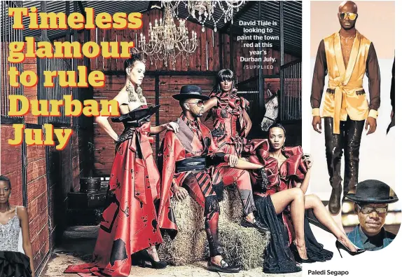  ?? /SUPPLIED ?? David Tlale is looking to paint the town red at this year’s Durban July. Paledi Segapo and a model.