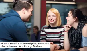  ??  ?? There’s 50 university level programmes to choose from at New College Durham