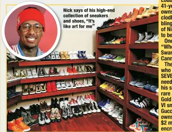  ?? ?? Nick says of his high-end collection of sneakers and shoes, “It’s like art for me”