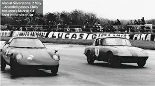  ??  ?? Also at Silverston­e, 2 May – Arundell passes Chris Mclaren’s Marcos GT Ford in the sister car