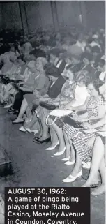  ??  ?? AUGUST 30, 1962: A game of bingo being played at the Rialto Casino, Moseley Avenue in Coundon, Coventry. The photograph was taken as part of a feature on Coventry’s gambling craze. Do you remember the Rialto? Share your memories – write to the address above or email letters@ coventryte­legraph.net