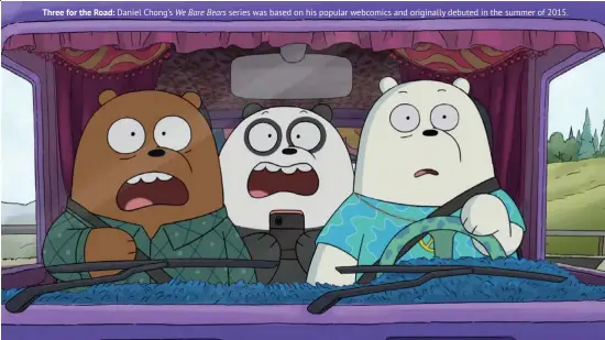  ??  ?? Three for the Road:
Daniel Chong’s
We Bare Bears series was based on his popular webcomics and originally debuted in the summer of 2015.