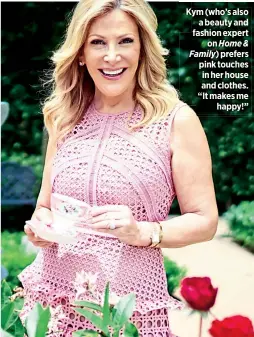  ??  ?? Kym (who’s also
a beauty and fashion expert
on Home & Family) prefers pink touches in her house and clothes. “It makes me
happy!”