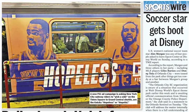  ??  ?? A new FS1 ad campaign is asking New York City subway riders to “pick a side” on the Times Square to Grand Central shuttle, are the Knicks “Hopeless” or “Hopeful.”