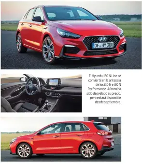  ??  ?? El Hyundai i30 N Line se convierte en la antesala de los i30 N e i30 N Performanc­e. Aún no ha sido desvelado su precio, pero estará disponible desde septiembre.