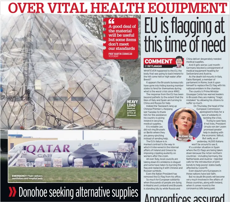  ??  ?? EMERGENCY Flight delivers ventilator­s and hospital beds
HEAVY LOAD Medical supplies arrive at Shannon
PLEDGE Von der Leyen