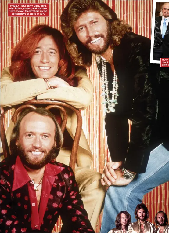  ??  ?? FAMILY TIES: Barry Gibb, right, with Robin, seated, and Maurice, front. Below, the brothers as the golden boys of disco in 1977