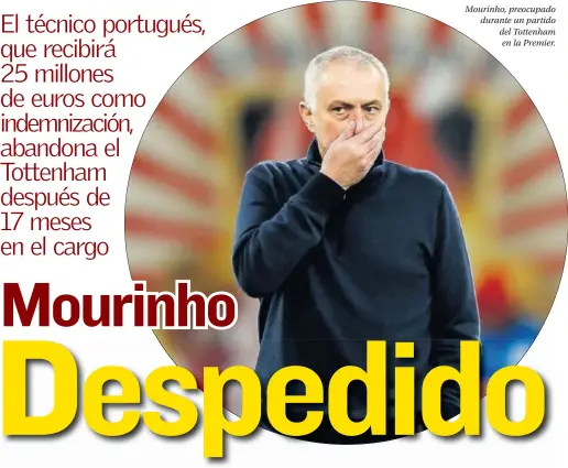  ??  ?? Mourinho, preocupado durante un partido del Tottenham en la Premier.