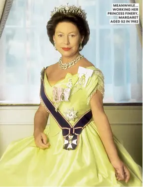  ??  ?? MEANWHILE… WORKING HER PRINCESS FINERY, MARGARET AGED 52 IN 1982