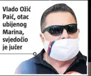  ??  ?? Vlado Ožić Paić, otac ubijenog Marina, svjedočio je jučer