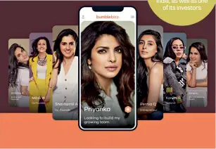  ??  ?? THE BUZZ Priyanka Chopra Jonas is the face of Bumble India, as well as one of its investors