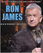  ?? ?? Ron James’s 2022 “Back Where I Belong” tour comes to the Moose Jaw Cultural Centre on Dec. 4 (courtesy Shantero Production­s)