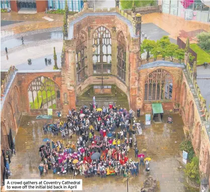  ??  ?? A crowd gathers at Coventry Cathedral to wave off the initial bid back in April