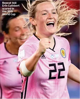  ?? ?? Repeat bid: Erin Cuthbert scored in the 2019 World Cup