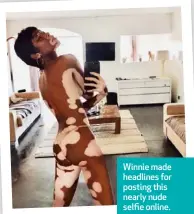  ??  ?? Winnie made headlines for posting this nearly nude selfie online.