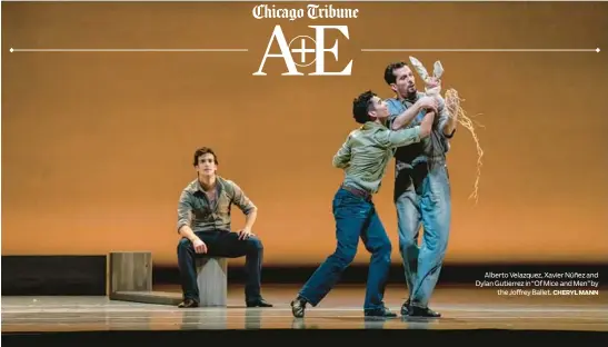  ?? CHERYL MANN ?? Alberto Velazquez, Xavier Núñez and Dylan Gutierrez in “Of Mice and Men” by the Joffrey Ballet.