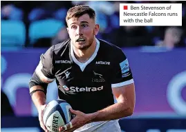  ?? ?? ■ Ben Stevenson of Newcastle Falcons runs with the ball