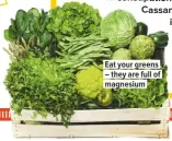  ??  ?? Eat your greens – they are full of magnesium