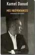  ??  ?? « Mes indépendan­ces. Chroniques 20102016 » , de Kamel Daoud (Actes Sud, 480 p., 23,90 €). Parution le 15 février.