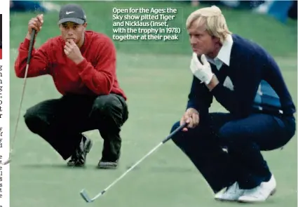  ??  ?? Open for the Ages: the Sky show pitted Tiger and Nicklaus (inset, with the trophy in 1978) together at their peak