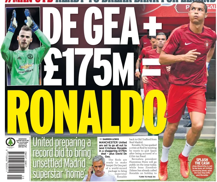  ??  ?? SPLASH THE CASH Jose Mourinho is set to be busy at United involving deals with De Gea (top left) and Ronaldo