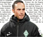  ?? Foto: dpa ?? Bislang mit Bremen sieg los: Trainer Alexander Nouri.