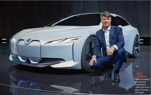  ??  ?? VISIÓN FUTURISTA. BMW ya trabaja en vehículos autónomos y 100% eléctricos bajo el mandato de Krüger.